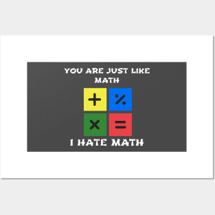 YOU ARE JUST LIKE MATH. I HATE MATH Posters and Art